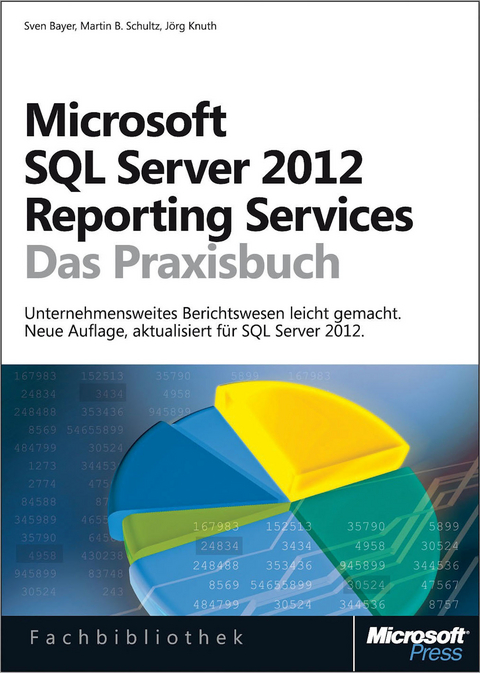 Microsoft SQL Server 2012 Reporting Services - Das Praxisbuch - Sven Bayer, Martin B Schultz, J Knuth