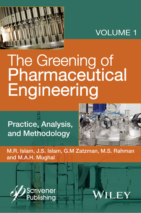 The Greening of Pharmaceutical Engineering, Volume 1, Practice, Analysis, and Methodology - M. R. Islam, Jaan S. Islam, Gary M. Zatzman, M. Safiur Rahman, M. A. H. Mughal