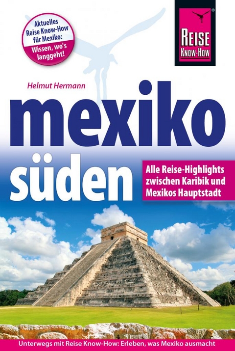 Mexiko Süden Alle Reise-Highlights zwischen Karibik und Mexikos Hauptstadt - Helmut Hermann