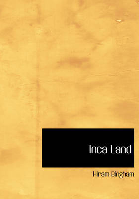 Inca Land - Hiram Bingham  Jr.