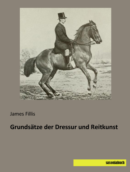 Grundsätze der Dressur und Reitkunst - James Fillis