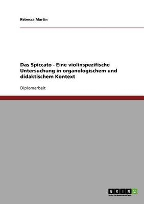 Das Spiccato. Eine violinspezifische Untersuchung in organologischem und didaktischem Kontext - Rebecca Martin