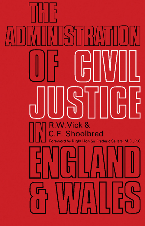 Administration of Civil Justice in England and Wales -  C. F. Shoolbred,  R. W. Vick