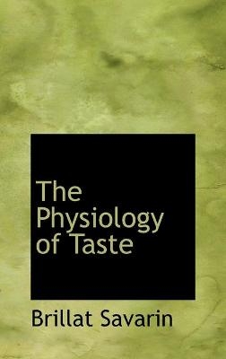 The Physiology of Taste - Brillat Savarin