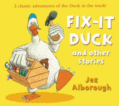 Fix-it Duck and Other Stories - Jez Alborough