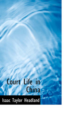 Court Life in China - Isaac Taylor Headland