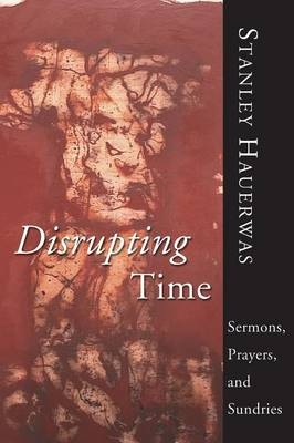 Disrupting Time - Stanley Hauerwas