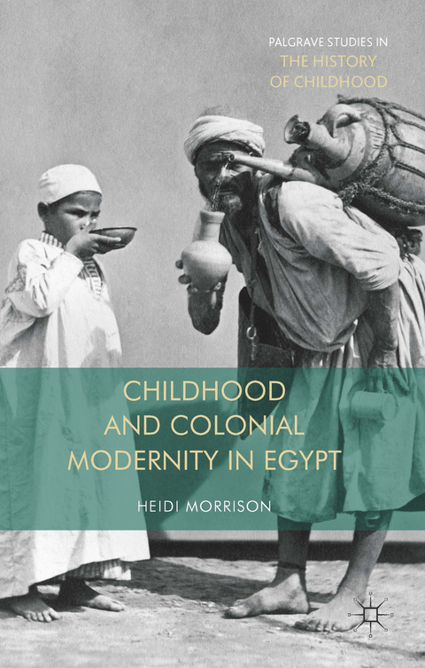 Childhood and Colonial Modernity in Egypt - Heidi Morrison