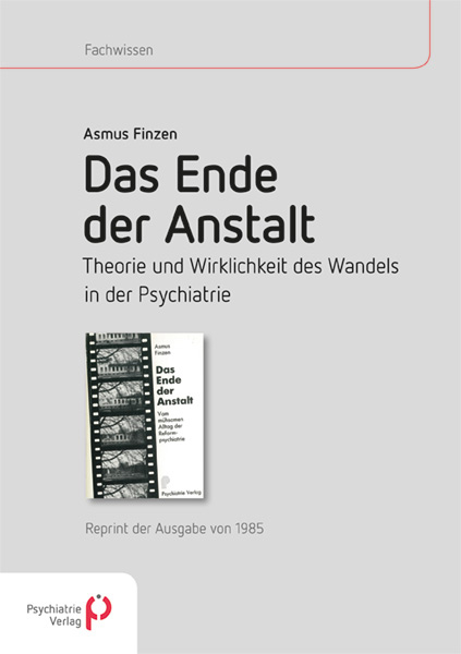 Das Ende der Anstalt. Theorie und Wirklichkeit des Wandels in der Psychiatrie - Asmus Finzen