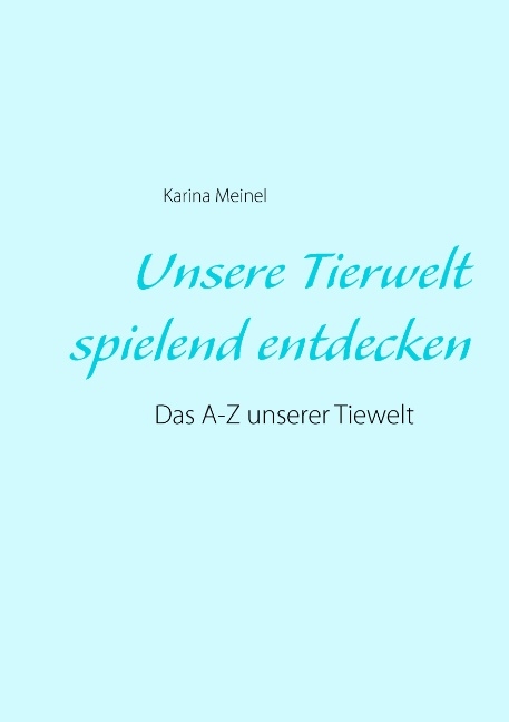 Unsere Tierwelt spielend entdecken - Karina Meinel