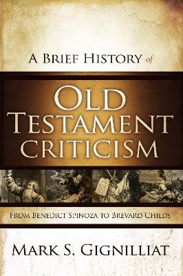 A Brief History of Old Testament Criticism - Mark S. Gignilliat