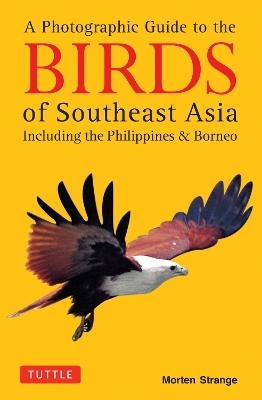 A Photographic Guide to the Birds of Southeast Asia - Morten Strange