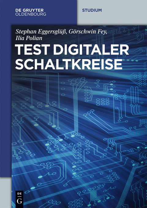 Test digitaler Schaltkreise - Stephan Eggersglüß, Görschwin Fey, Ilia Polian