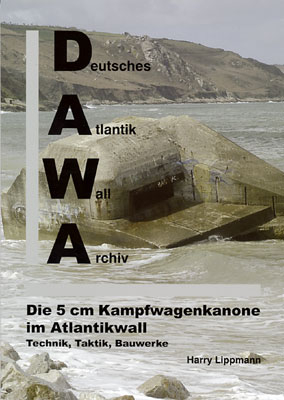 DAWA Sonderbände. Deutsches Atlantikwall-Archiv / Die 5cm Kampfwagenkanone im Atlantikwall - Technik, Taktik, Bauwerke - Harry Lippmann