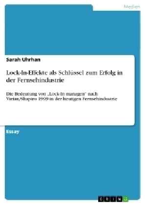 Lock-In-Effekte als Schlüssel zum Erfolg in der Fernsehindustrie - Sarah Uhrhan