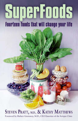 SuperFoods Fourteen Foods That Will Change Your Life - Kathy Matthews, Steven Pratt MD