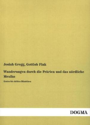 Wanderungen durch die PrÃ¤rien und das nÃ¶rdliche Mexiko - Josiah Gregg