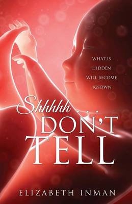 Shhhhh . . . Don't Tell - Elizabeth Inman