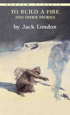 To Build a Fire and Other Stories - Jack London