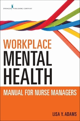 Workplace Mental Health Manual for Nurse Managers - Lisa Y. Adams