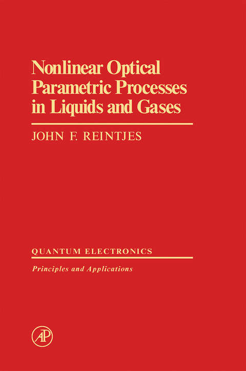 Nonlinear Optical Parametric Processes in Liquids and Gases -  John Reintjes