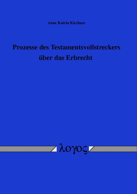 Prozesse des Testamentsvollstreckers über das Erbrecht - Anne Katrin Kirchner