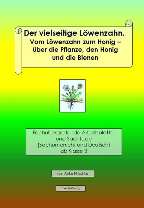 Der vielseitige Löwenzahn. Vom Löwenzahn zum Honig – die Pflanze, der Honig und die Bienen - Anke Nitschke