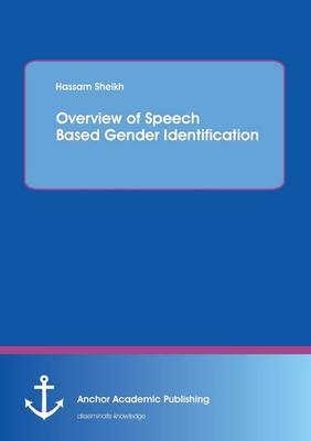 Overview of Speech Based Gender Identification - Hassam Sheikh