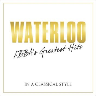 Waterloo - ABBAs Greatest Hits in a Classical Style, 1 Audio-CD -  ABBA