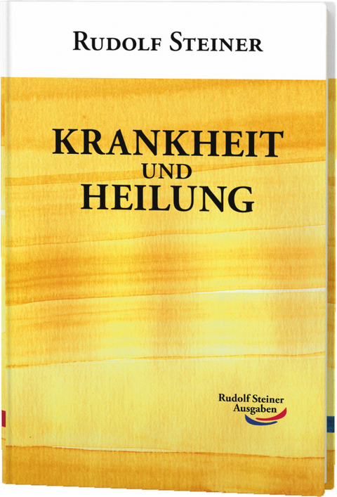 Krankheit und Heilung - Rudolf Steiner