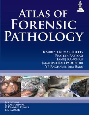 Atlas of Forensic Pathology - B Suresh Kumar Shetty, Prateek Rastogi, Tanuj Kanchan, Jagadish Rao Padubidri, YP Raghavendra Babu