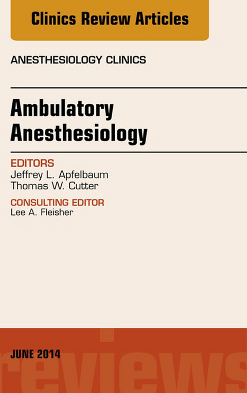 Ambulatory Anesthesia, An Issue of Anesthesiology Clinics -  Jeffrey Apfelbaum