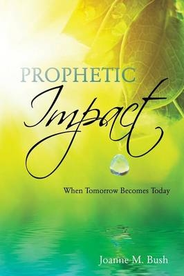 Prophetic Impact - Joanne M Bush