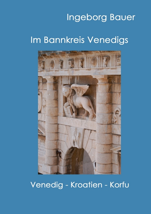 Im Bannkreis Venedigs -  Ingeborg Bauer