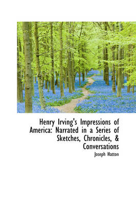 Henry Irving's Impressions of America - Joseph Hatton