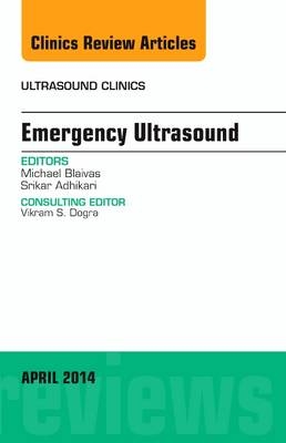 Emergency Medicine, An Issue of Ultrasound Clinics - Mike Blaivas