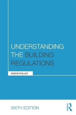 Understanding the Building Regulations - Simon Polley