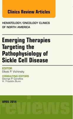 Emerging Therapies Targeting the Pathophysiology of Sickle Cell Disease, An Issue of Hematology/Oncology Clinics - Elliot Vichinsky