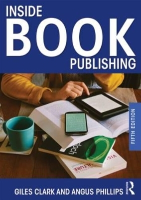 Inside Book Publishing - Giles Clark, Angus Phillips