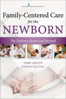 Family-Centered Care for the Newborn - Terry Griffin, Joanna Celenza