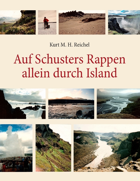 Auf Schusters Rappen allein durch Island -  Kurt M. H. Reichel