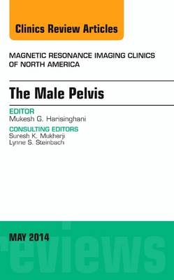 MRI of the Male Pelvis, An Issue of Magnetic Resonance Imaging Clinics of North America - Mukesh G. Harisinghani