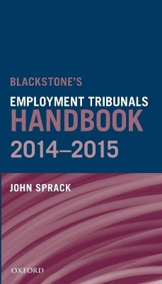 Blackstone's Employment Tribunals Handbook 2014-15 - John Sprack