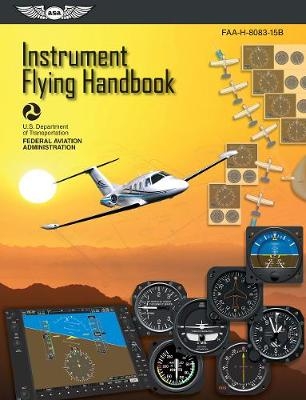 Instrument Flying Handbook: ASA FAA-H-8083-15B - Federal Aviation Administration (FAA)