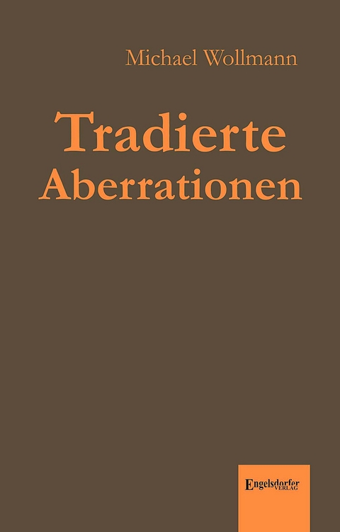 Tradierte Aberrationen - Michael Wollmann