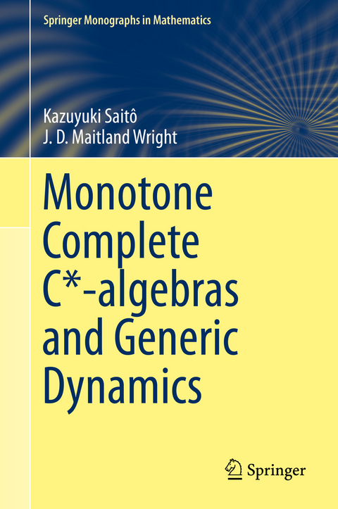 Monotone Complete C*-algebras and Generic Dynamics - Kazuyuki Saitô, J. D. Maitland Wright