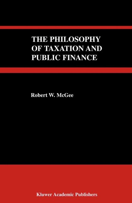 The Philosophy of Taxation and Public Finance - Robert W. McGee