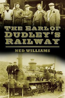 The Earl of Dudley's Railway - Ned Williams