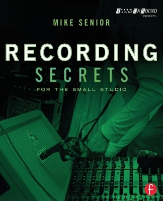 Recording Secrets for the Small Studio - Mike Senior