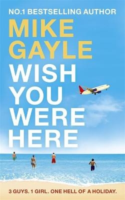 Wish You Were Here - Mike Gayle